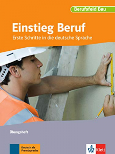 Einstieg Beruf, Berufsfeld BauErste Schritte in die deutsche Sprache. Übungsheft